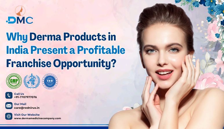 Why Derma Products in India Present a Profitable Franchise Business Opportunity?