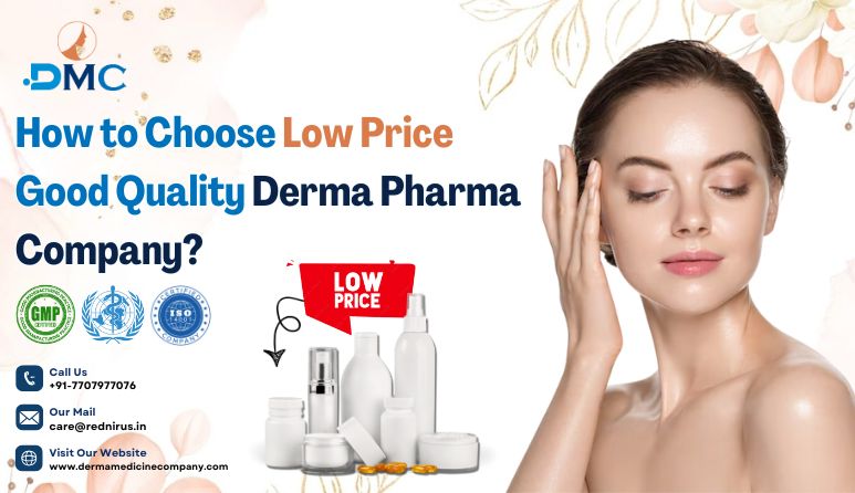 How To Choose Low Price Good Quality Derma Pharma Company?