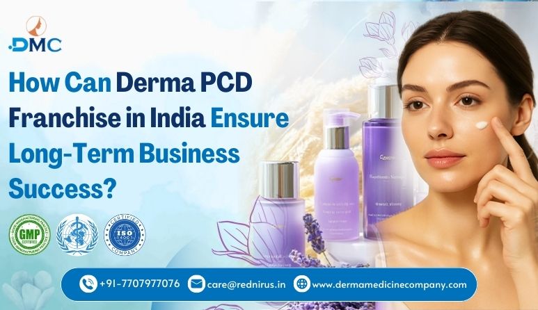 How Can Derma PCD Franchise in India Ensure Long-Term Business Success?