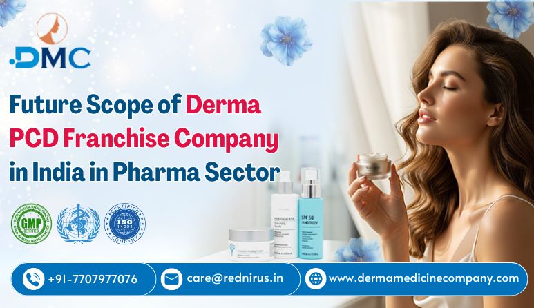 Future Scope of Derma PCD Franchise Company in India in Pharma Sector
