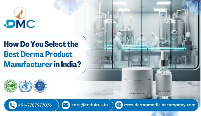 How Do You Select the Best Derma Product Manufacturer in India?