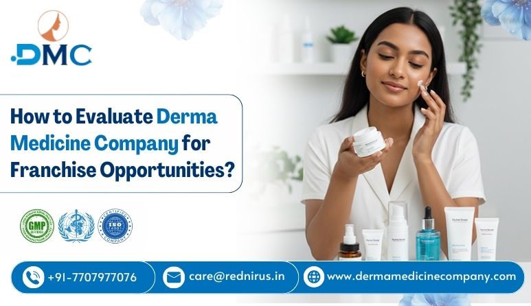 How to Evaluate Derma Medicine Company for Franchise Opportunities?