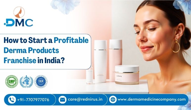 How to Start a Profitable Derma Products Franchise in India?